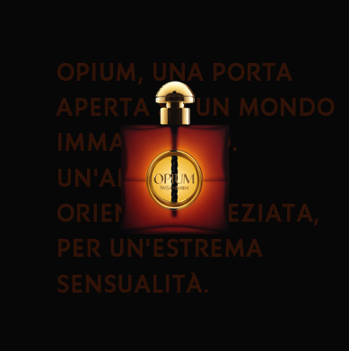 Opium, una porta aperta su un mondo immaginario. Un'armonia orientale speziata, per una sensualità estrema.