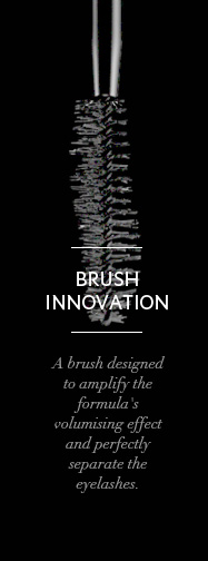 Brush innovation. A brush designed to amplify the formula's volumising effect and perfectly separate the eyelashes.