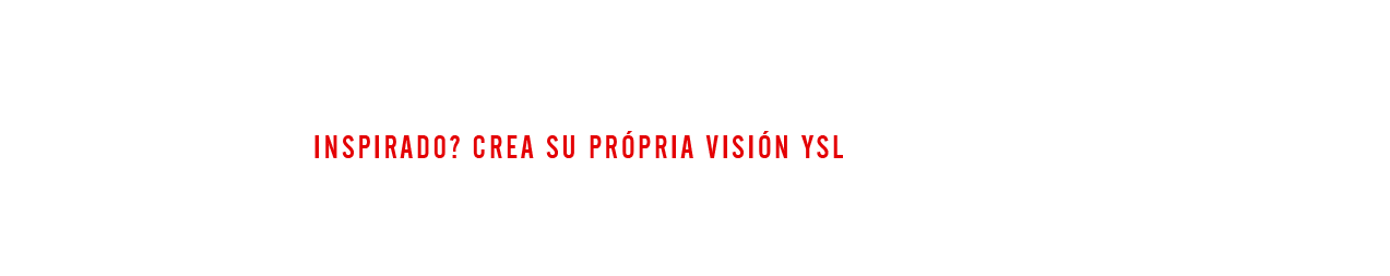 EXPLORAR YSL - Inspirado? Crea su própria visión YSL