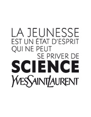 La jeunesse est un état d'esprit qui ne peut se priver de science. Yves Saint Laurent