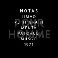 Pour Homme - NOTAS:  LIMÃO PETIT GRAIN MENTA PATCHULÍ MUSGO 1971 
