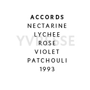 Yvresse - Accords: Nectarine, lychee, rose, violet, patchouli. 1993