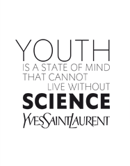 Youth is a state of mind that connot live without science. Yves Saint Laurent