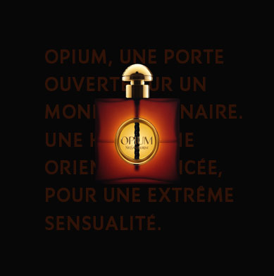 Opium, une porte ouverte sur un monde imaginaire. Une harmonie orientale épicée, pour une extrême sensualité.