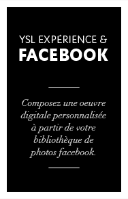 YSL Experience et Facebook - Composez une oeuvre digitale personnalisée à partir de votre bibliothèque de photos Facebook.