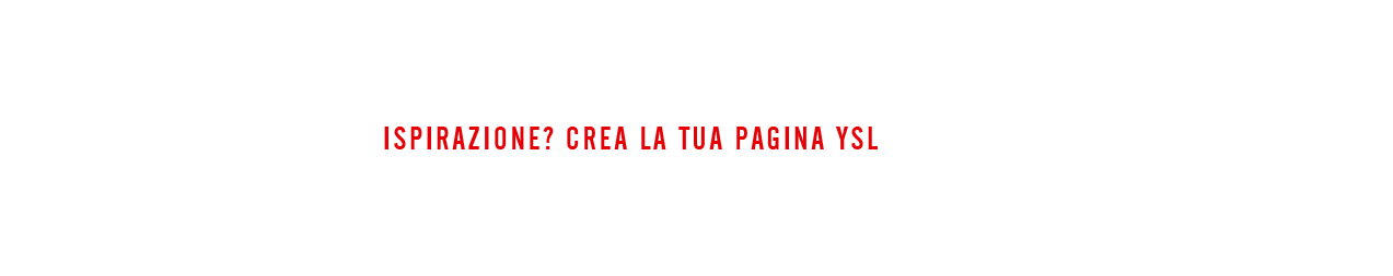 ISPIRAZIONE? CREA LA TUA PAGINA YSL