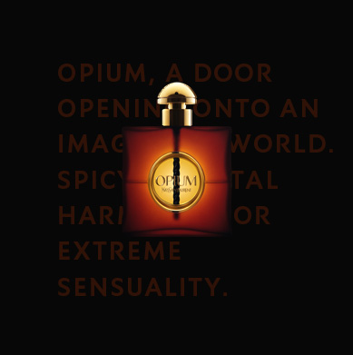 Opium, uma porta aberta para um mundo imaginário. Harmonia oriental picante, para uma sensualidade extrema.